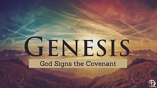 Genesis: God Signs the Covenant