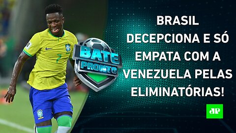 PÉSSIMO! Seleção Brasileira JOGA MUITO MAL e SÓ EMPATA com a Venezuela em casa! | BATE PRONTO