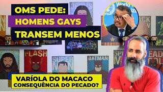 🔴 OMS PEDE: HOMENS GAYS, TRANSEM MENOS por conta da VARÍOLA DO MACACO. Seria consequência do PECADO?