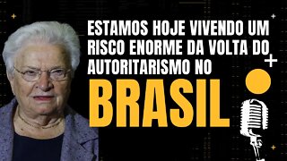 Luiza Erundina - Estamos hoje vivendo um risco enorme da volta do autoritarismo no Brasil