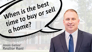 When IS The Best Time To Buy Or Sell a Home? | Realtor Rant By Jason Gelios