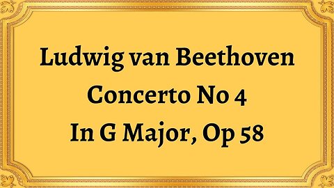 Ludwig van Beethoven Concerto No 4 In G Major, Op 58