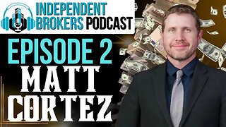 Episode 102: The Independent Broker Podcast - Matthew Cortez