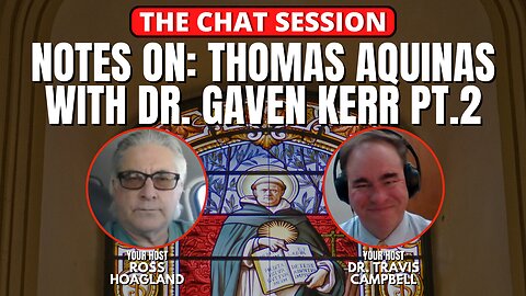 NOTES ON: THOMAS AQUINAS WITH DR. GAVEN KERR PT. 2 | THE CHAT SESSION
