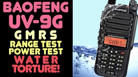 Baofeng UV-9G GMRS HT Review, Power Test, Range Test & Water Torture - Can The UV9G Survive?