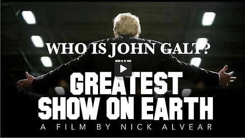 THE GREATEST SHOW ON EARTH. A FILM BY NICK ALVEAR. THX JOHN GALT, JGANON, SGANON
