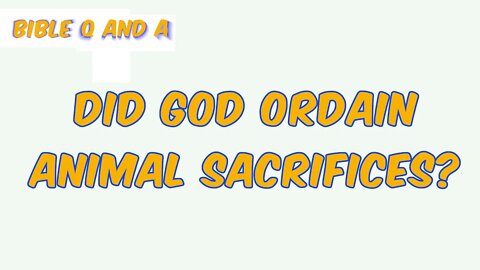 Did God Ordain Animal Sacrifices?