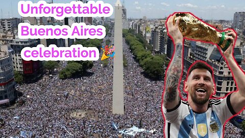 Unforgettable Buenos Aires world cup celebration/World cup 2022 Argentina