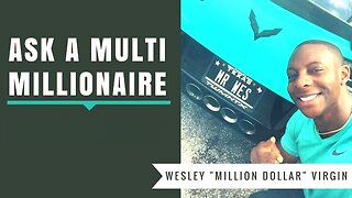 173 Ask A Multi Millionaire Episode #173 - Wesley what do you do