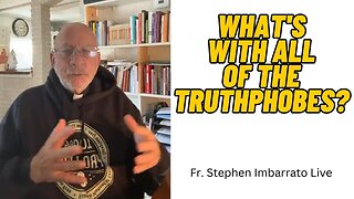 What's with all of the Truthphobes? | Fr. Stephen Imbarrato Live - Sun, Apr. 23, 2023