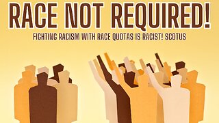 RACE NOT REQUIRED! Fighting Racism With Race Quotas Is Racist! SCOTUS DECISION