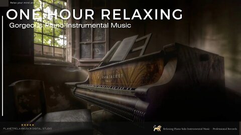 Piano Solo ★︎ One Hour of Gorgeous Instrumental Piano Calm Melody ★︎ for Relaxing Your Mind.