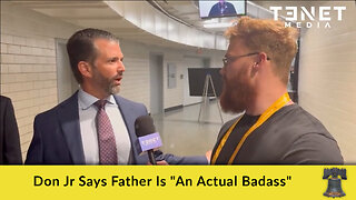 Don Jr Says Father Is "An Actual Badass"