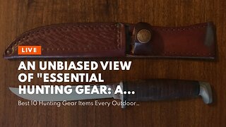 An Unbiased View of "Essential Hunting Gear: A Guide to Must-Have Equipment"