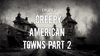 Creepy American Towns Part 2 Remaster | Episode 69