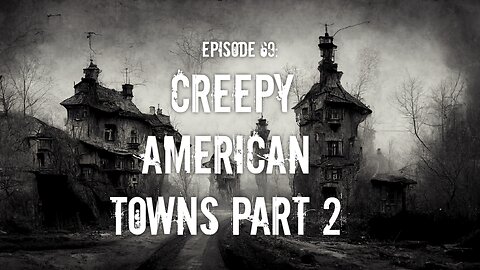 Creepy American Towns Part 2 Remaster | Episode 69