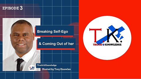 Breaking Self-Ego-Truth & Knowledge Episode 3