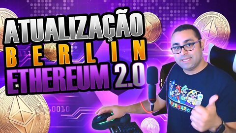 Ethereum 2.0 (Ether) Atualização BERLIN, alta histórica, que vai mudar?