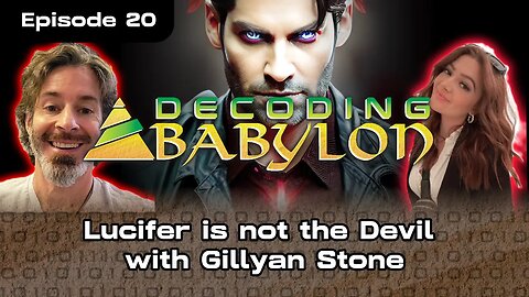 Lucifer isnt the Devil with Gillyan Stone - Decoding Babylon Ep 20