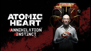 Atomic Heart [Annihilation Instinct DLC] pt.2