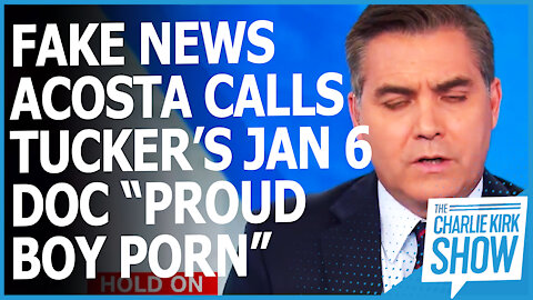 FAKE NEWS ACOSTA CALLS TUCKER’S JAN 6 DOC “PROUD BOY PORN”