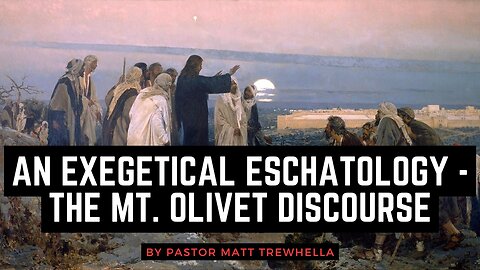 An Exegetical Eschatology - The Mt. Olivet Discourse