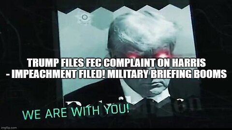 Trump Files FEC Complaint On Harris - Impeachment Filed! Military Briefing Booms!