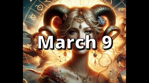 March 9 Complete Horoscope