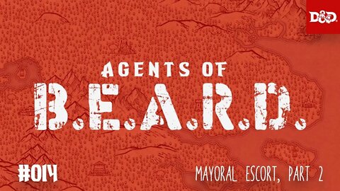 Mayoral Escort, Part Two - Agents of B.E.A.R.D. - DND5e Live Play