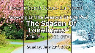 Growing In The Seasons Of Life Pt 2-The Season Of Loneliness-2023-7-23