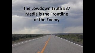 The Lowdown Truth #37: Media is the Frontline of the Enemy