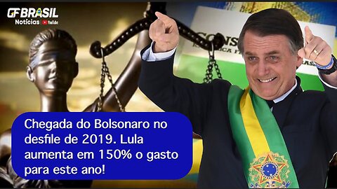 Chegada do Bolsonaro no desfile de 2019. Lula aumenta em 150% o gasto para este ano!