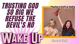 WakeUp Daily Devotional | Trusting God So Big We Refuse the Devil's No | Isaiah 53:5