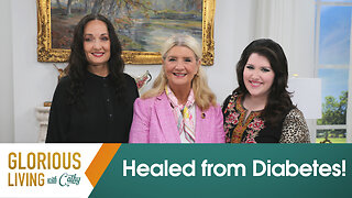 Glorious Living with Cathy: Healed from Diabetes!
