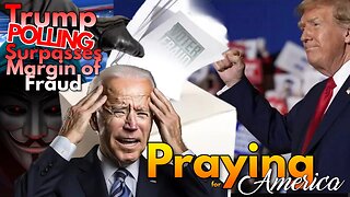 Praying for America | Trump Polling Surpasses Margin of Fraud - 6/25/2024