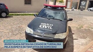 Briga entre Mulheres: Investigada detida em Turmalina pela suspeita de Tentativa de Homicídio.