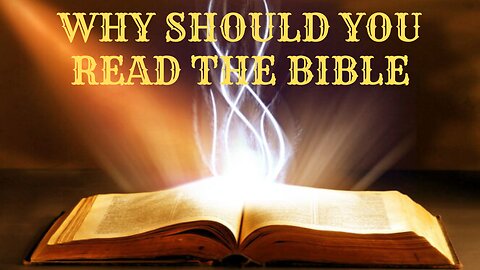 WHY SHOULD YOU READ THE BIBLE