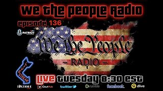 #136 We The People Radio - We are Back to Gang Bang on the Government