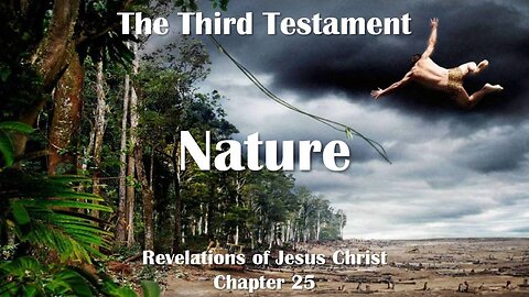 Nature and the Presence of God in it... Jesus Christ explains ❤️ The Third Testament Chapter 25