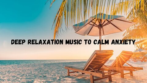 Deep Relaxation Music to Calm Anxiety - Beach and Sea Visuals on a Sunny Day, Meditate