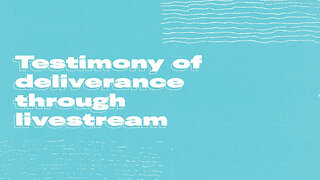 Testimony of Deliverance Through Livestream