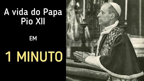The Life of Pope Pius XII in 1 Minute- A vida do Papa Pio XII em 1 minuto