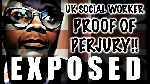 EXPOSED! CARE PROCEEDINGS - UK Social Worker Brazenly Committing Perjury