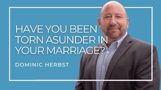 Have You Been Torn Asunder in Your Marriage?