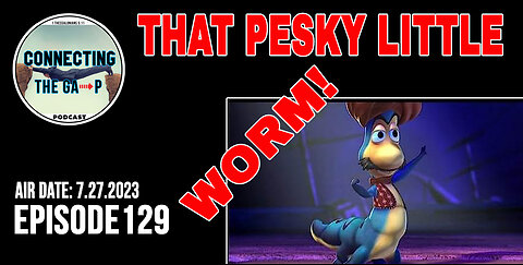 Episode 129 - That Pesky Little Worm