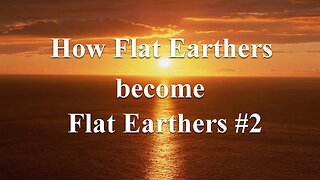 How Flat Earthers become Flat Earthers #2 - Michael Tellinger plus 7 reasons for FE belief
