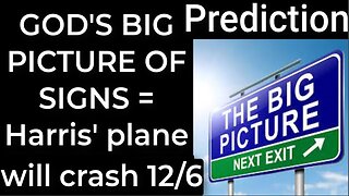 Prediction - GOD'S BIG PICTURE OF SIGNS = Harris' plane will crash Dec 6