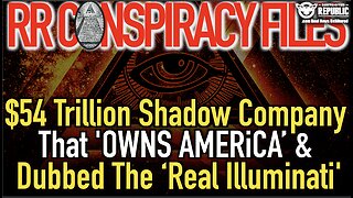 The $54 Trillion Shadow Company That ‘Owns America’ & Dubbed The ‘Real Illuminati’