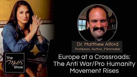Mel K & Dr. Matthew Alford | Europe at a Crossroads: The Anti War/Pro Humanity Movement Rises