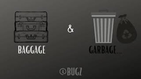 Baggage & Garbage That I'm Leaving Behind in Life...